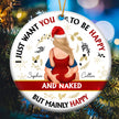 Personalized Christmas Ornament for Couples. Ceramic, with gold cord. I Just Want You To Be Happy And Naked.