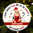 Personalized Christmas ornament for couples with 'I Just Want You To Be Happy And Naked' text, ceramic, and gold cord.